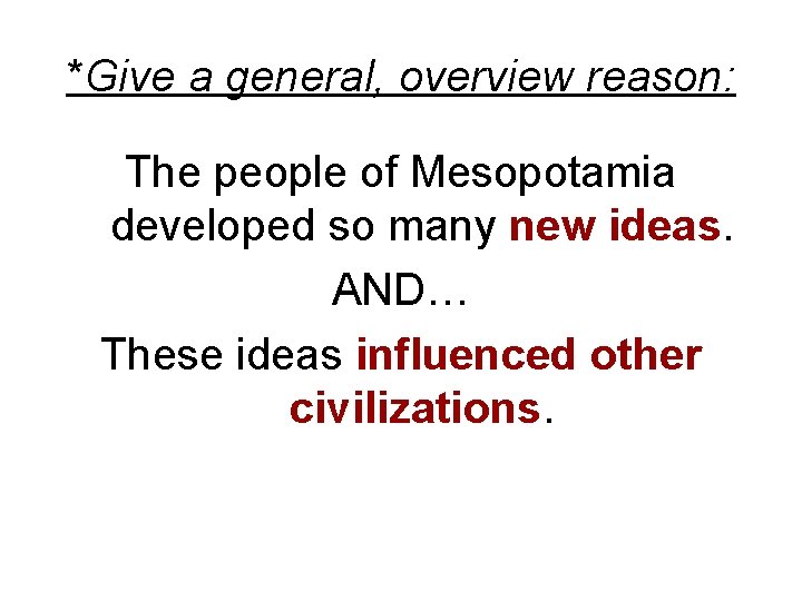 *Give a general, overview reason: The people of Mesopotamia developed so many new ideas.