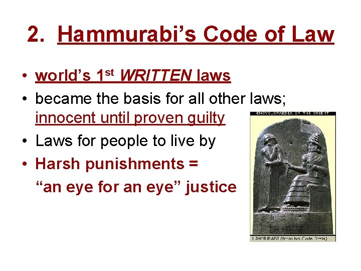 2. Hammurabi’s Code of Law • world’s 1 st WRITTEN laws • became the