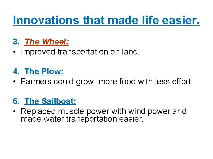 Innovations that made life easier. 3. The Wheel: • Improved transportation on land. 4.