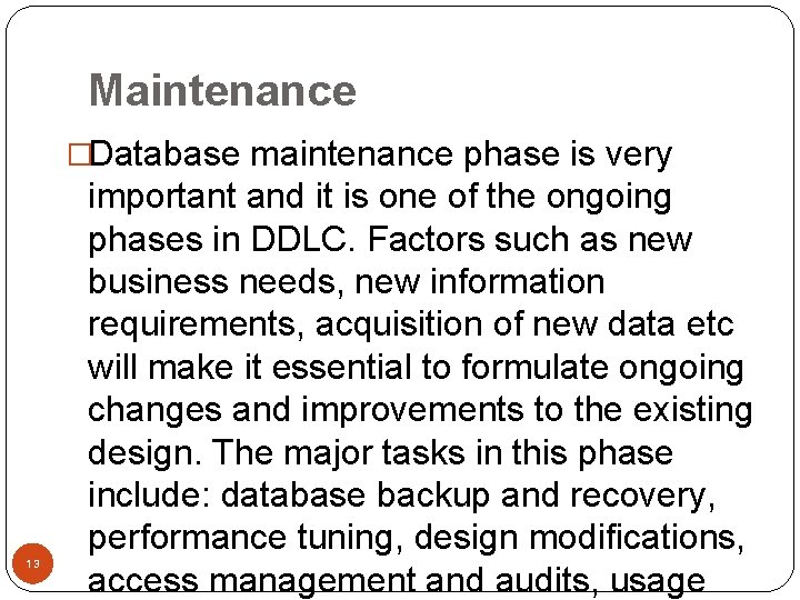 Maintenance �Database maintenance phase is very 13 important and it is one of the