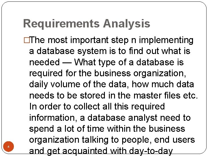 Requirements Analysis �The most important step n implementing 4 a database system is to