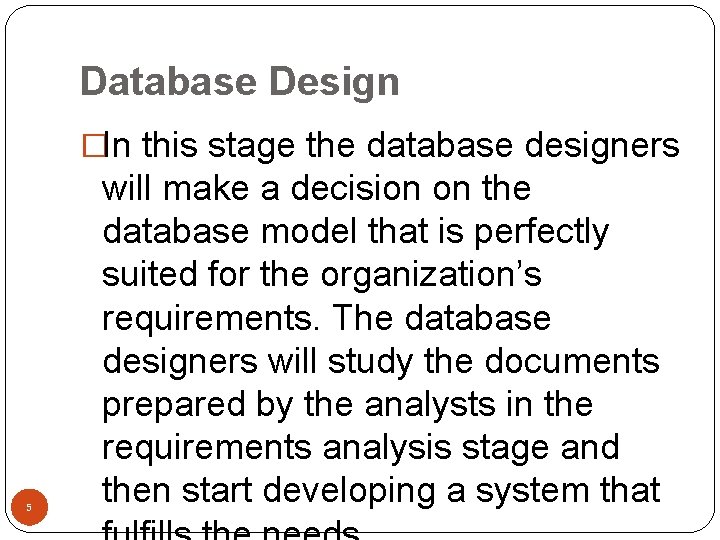 Database Design �In this stage the database designers 5 will make a decision on