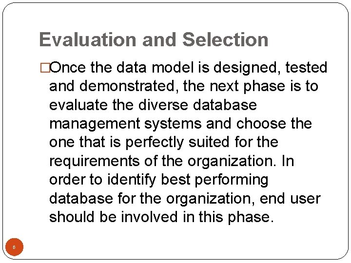Evaluation and Selection �Once the data model is designed, tested and demonstrated, the next