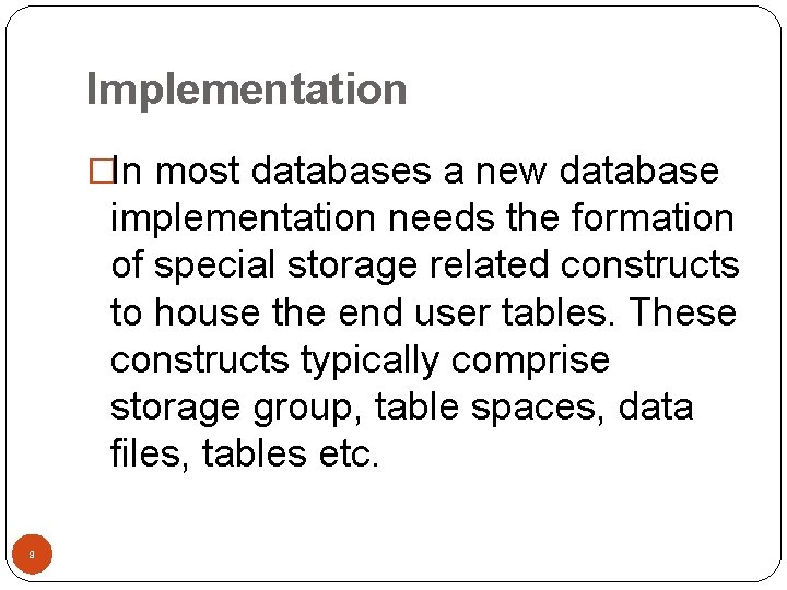Implementation �In most databases a new database implementation needs the formation of special storage