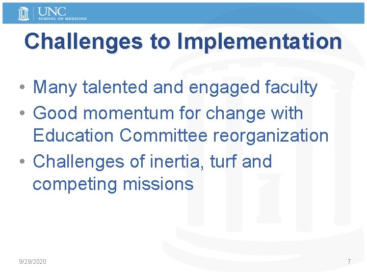 Challenges to Implementation • Many talented and engaged faculty • Good momentum for change