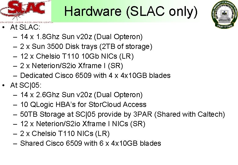 Hardware (SLAC only) • At SLAC: – 14 x 1. 8 Ghz Sun v