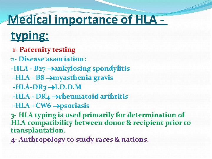 Medical importance of HLA - typing: 1 - Paternity testing 2 - Disease association: