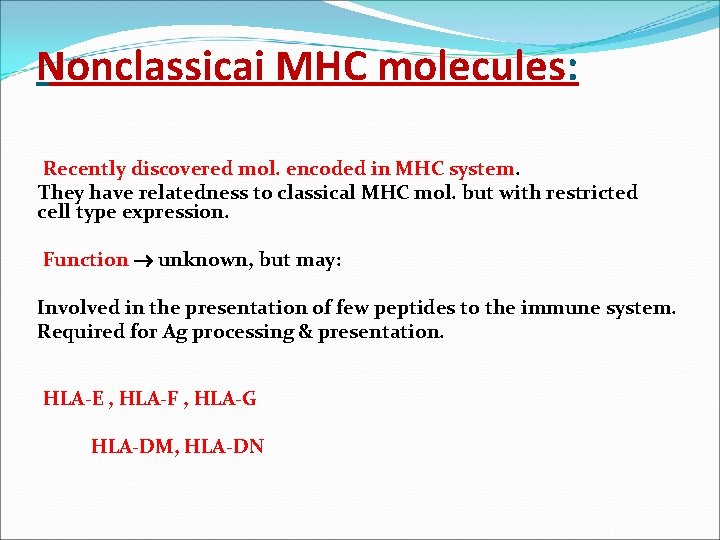 Nonclassicai MHC molecules: Recently discovered mol. encoded in MHC system. They have relatedness to