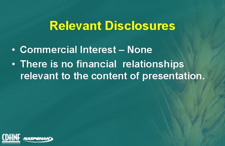 Relevant Disclosures • Commercial Interest – None • There is no financial relationships relevant