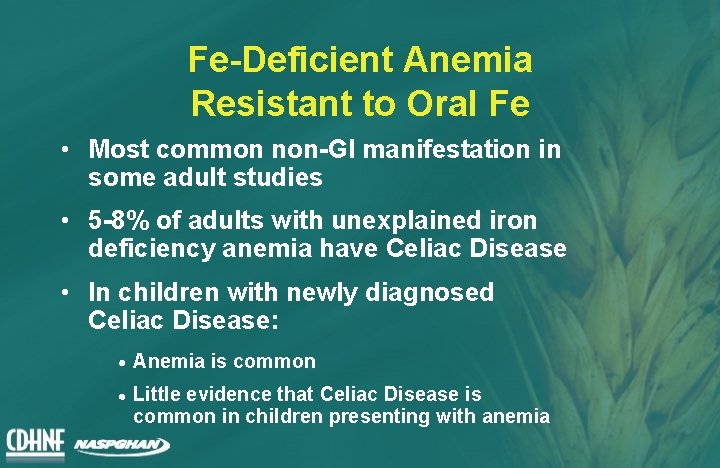 Fe-Deficient Anemia Resistant to Oral Fe • Most common non-GI manifestation in some adult