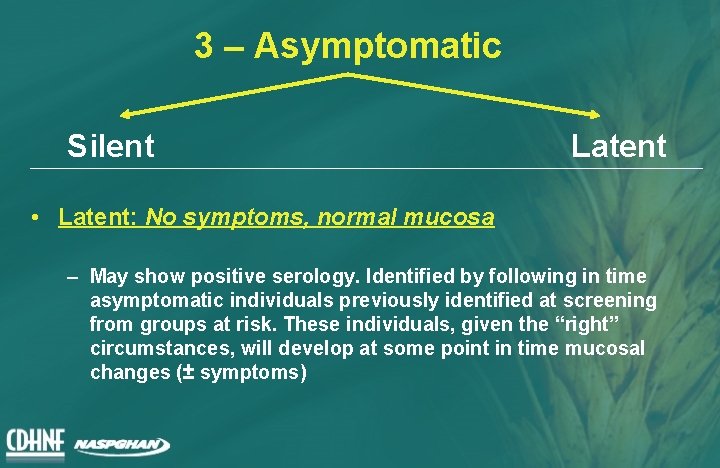 3 – Asymptomatic Silent Latent • Latent: No symptoms, normal mucosa – May show