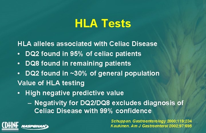 HLA Tests HLA alleles associated with Celiac Disease • DQ 2 found in 95%