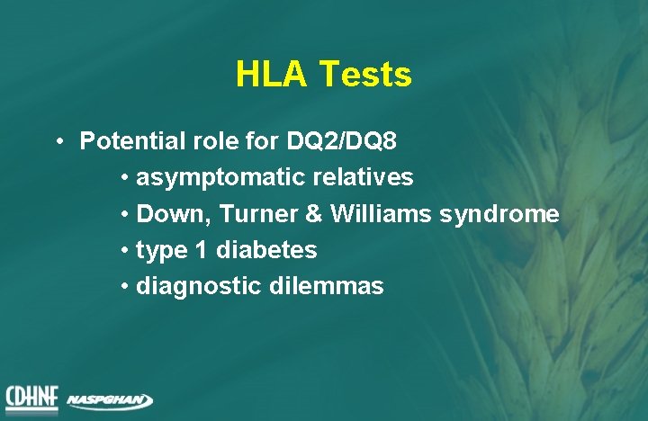 HLA Tests • Potential role for DQ 2/DQ 8 • asymptomatic relatives • Down,