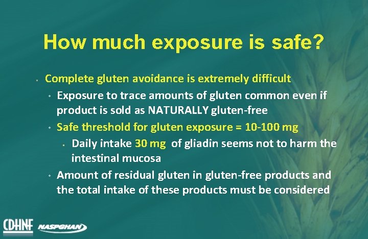 How much exposure is safe? • Complete gluten avoidance is extremely difficult • Exposure