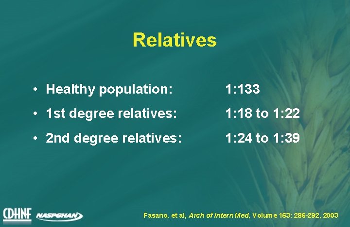 Relatives • Healthy population: 1: 133 • 1 st degree relatives: 1: 18 to