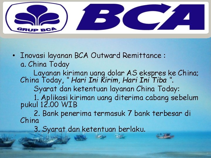  • Inovasi layanan BCA Outward Remittance : a. China Today Layanan kiriman uang