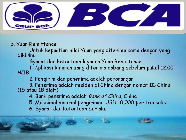 b. Yuan Remittance Untuk kepastian nilai Yuan yang diterima sama dengan yang dikirim. Syarat