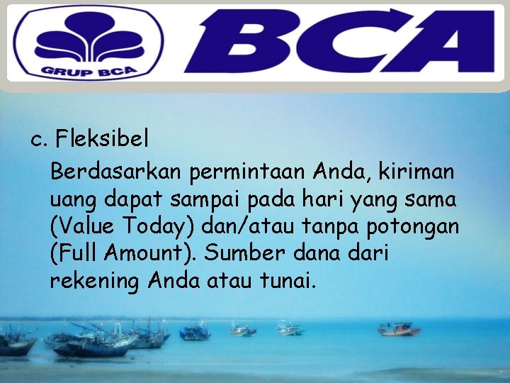 c. Fleksibel Berdasarkan permintaan Anda, kiriman uang dapat sampai pada hari yang sama (Value