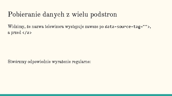 Pobieranie danych z wielu podstron Widzimy, że nazwa telewizora występuje zawsze po data-source-tag="">, a