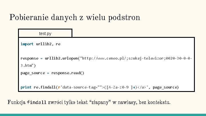 Pobieranie danych z wielu podstron test. py import urllib 2, re response = urllib