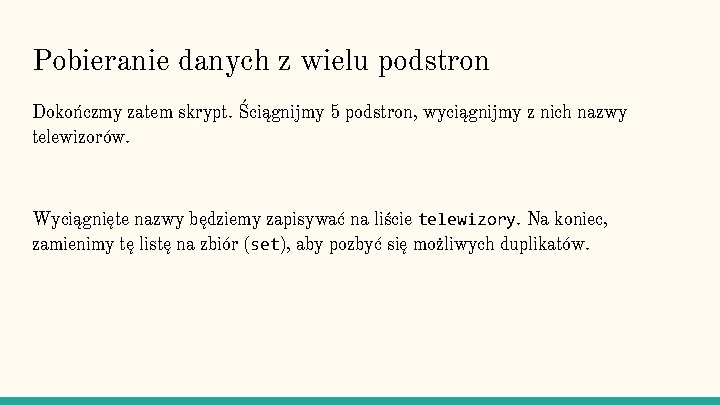 Pobieranie danych z wielu podstron Dokończmy zatem skrypt. Ściągnijmy 5 podstron, wyciągnijmy z nich