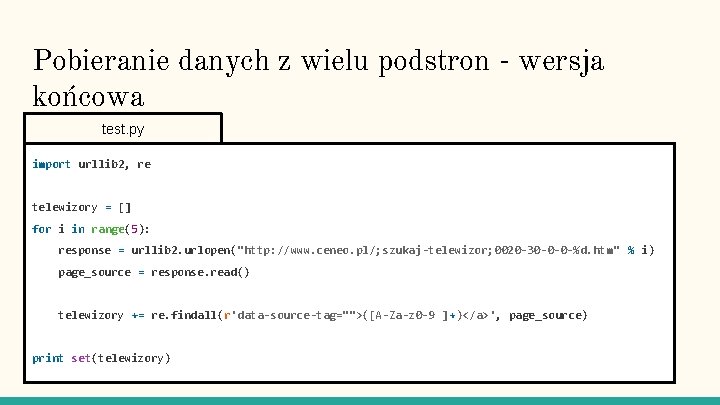 Pobieranie danych z wielu podstron - wersja końcowa test. py import urllib 2, re