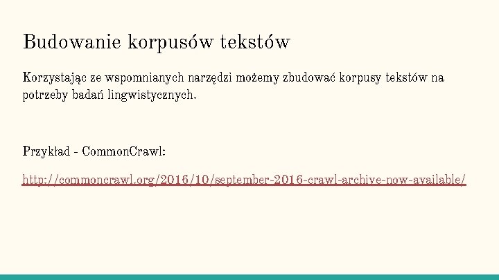 Budowanie korpusów tekstów Korzystając ze wspomnianych narzędzi możemy zbudować korpusy tekstów na potrzeby badań