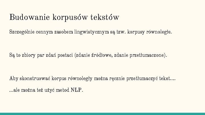 Budowanie korpusów tekstów Szczególnie cennym zasobem lingwistycznym są tzw. korpusy równoległe. Są to zbiory