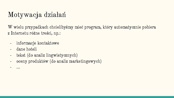 Motywacja działań W wielu przypadkach chcielibyśmy mieć program, który automatycznie pobiera z Internetu różne