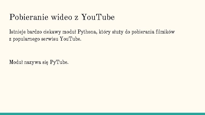 Pobieranie wideo z You. Tube Istnieje bardzo ciekawy moduł Pythona, który służy do pobierania