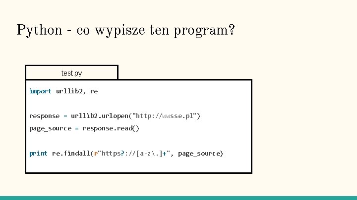 Python - co wypisze ten program? test. py import urllib 2, re response =