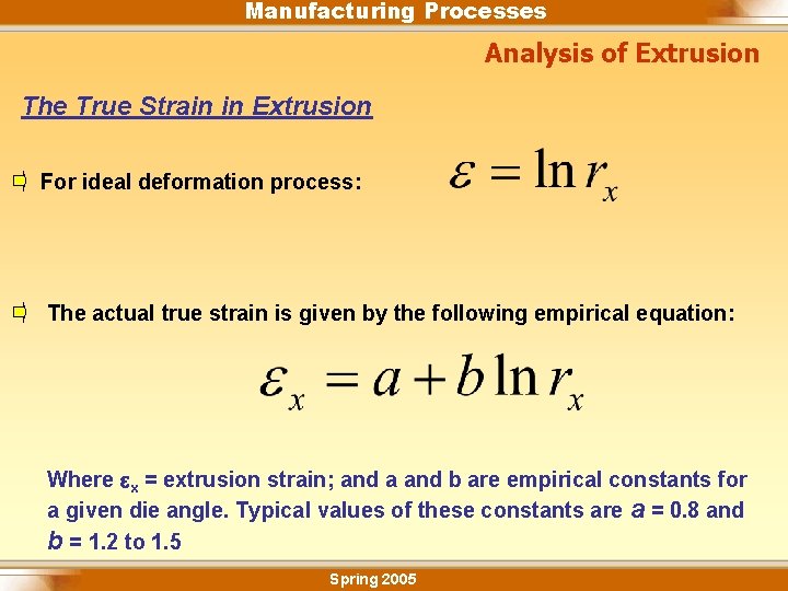 Manufacturing Processes Analysis of Extrusion The True Strain in Extrusion For ideal deformation process: