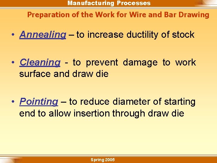 Manufacturing Processes Preparation of the Work for Wire and Bar Drawing • Annealing –