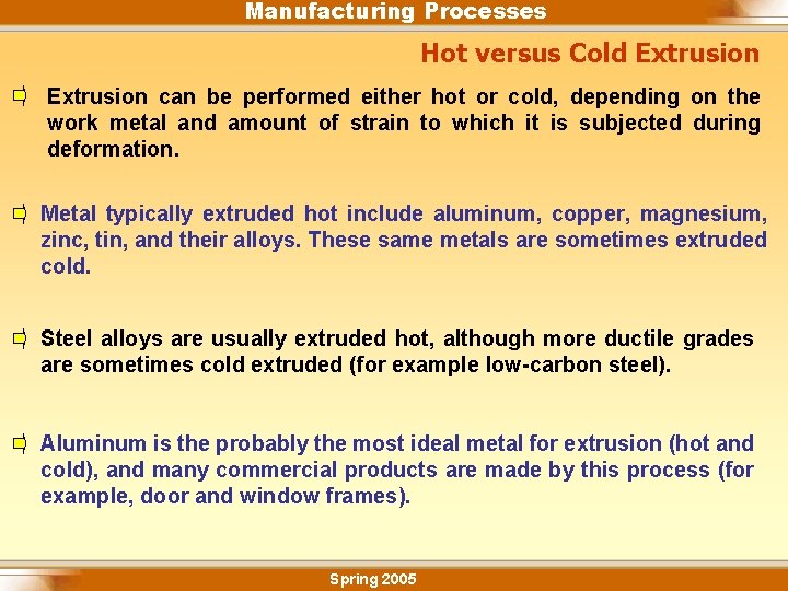 Manufacturing Processes Hot versus Cold Extrusion can be performed either hot or cold, depending