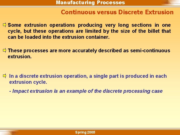 Manufacturing Processes Continuous versus Discrete Extrusion Some extrusion operations producing very long sections in