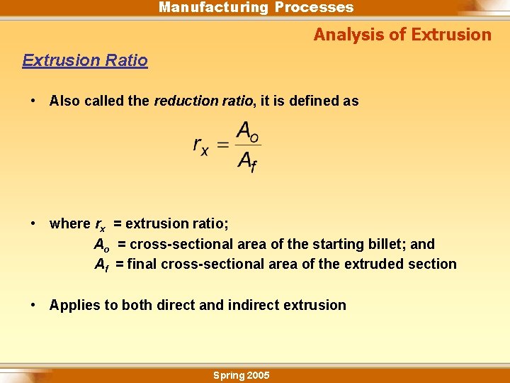 Manufacturing Processes Analysis of Extrusion Ratio • Also called the reduction ratio, it is