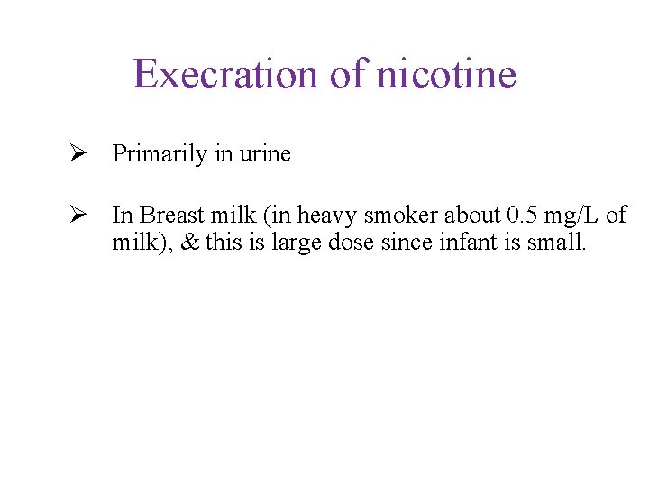 Execration of nicotine Ø Primarily in urine Ø In Breast milk (in heavy smoker