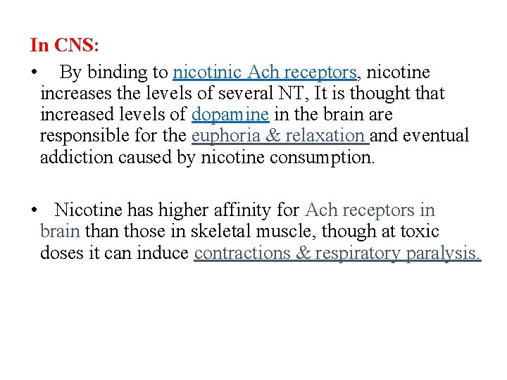 In CNS: • By binding to nicotinic Ach receptors, nicotine increases the levels of