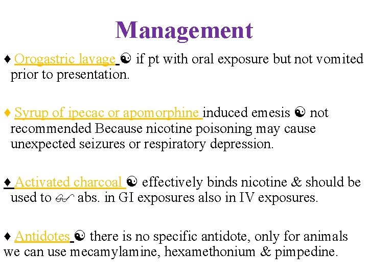 Management ♦ Orogastric lavage if pt with oral exposure but not vomited prior to