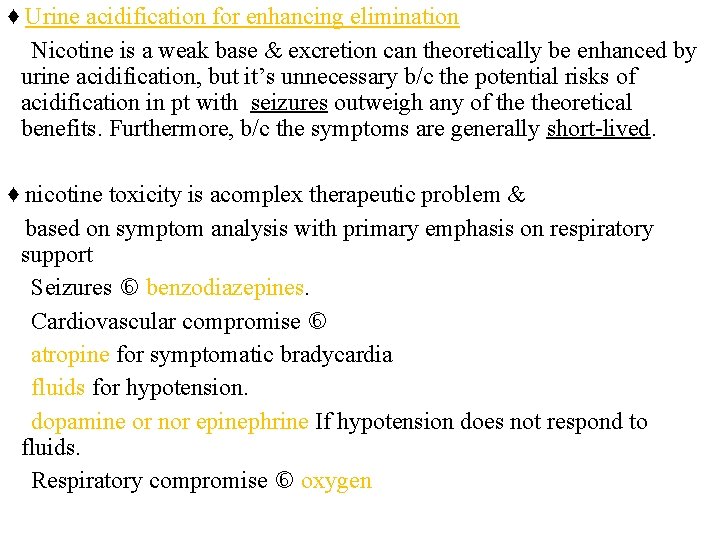 ♦ Urine acidification for enhancing elimination Nicotine is a weak base & excretion can