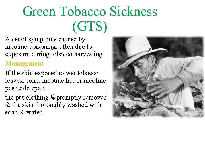 Green Tobacco Sickness (GTS) A set of symptoms caused by nicotine poisoning, often due