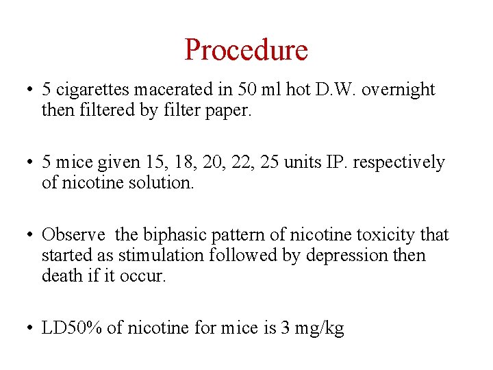 Procedure • 5 cigarettes macerated in 50 ml hot D. W. overnight then filtered
