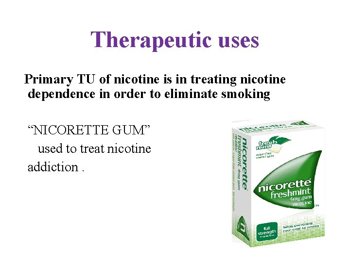 Therapeutic uses Primary TU of nicotine is in treating nicotine dependence in order to