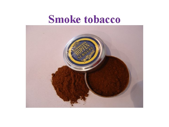Smoke tobacco 