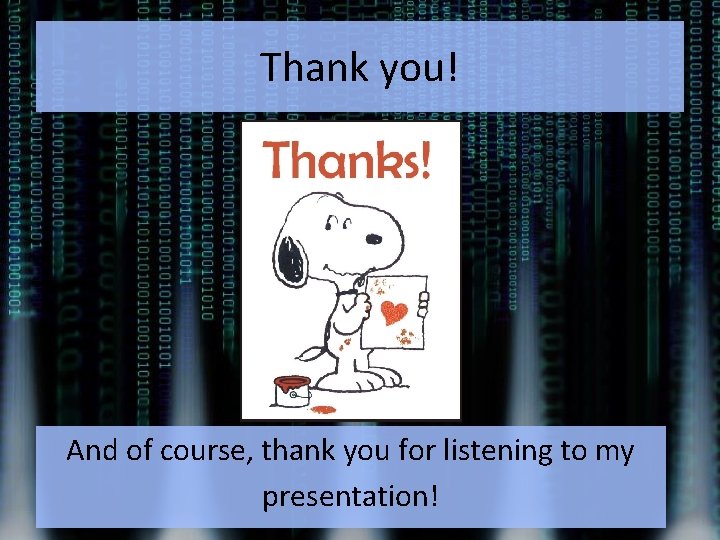 Thank you! And of course, thank you for listening to my presentation! 