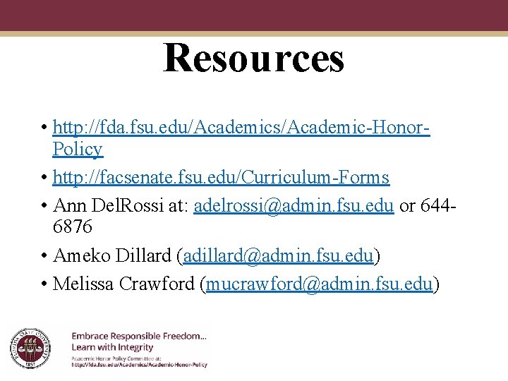 Resources • http: //fda. fsu. edu/Academics/Academic-Honor. Policy • http: //facsenate. fsu. edu/Curriculum-Forms • Ann