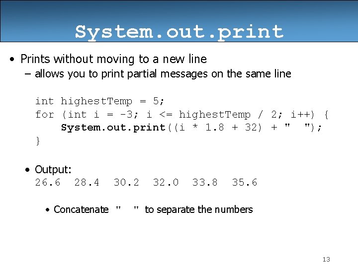 System. out. print • Prints without moving to a new line – allows you