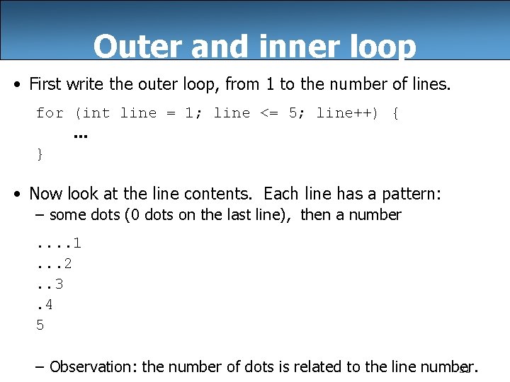Outer and inner loop • First write the outer loop, from 1 to the