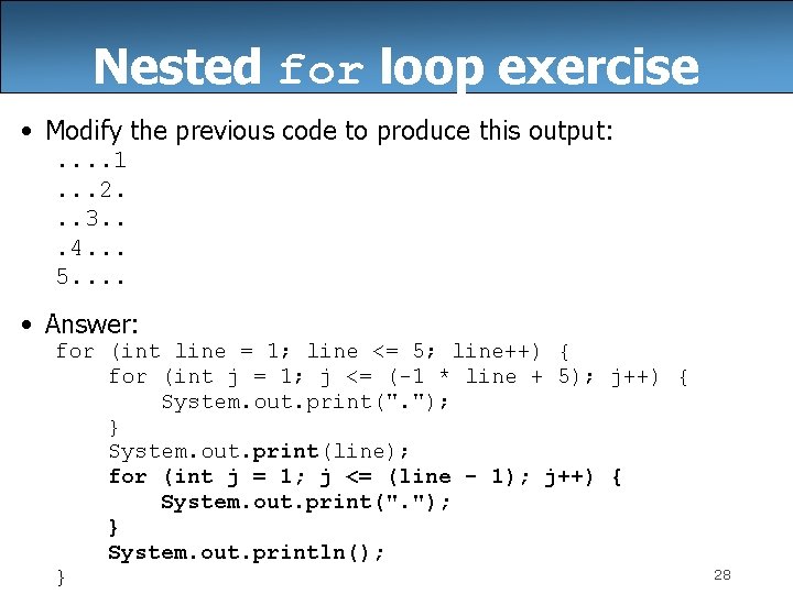 Nested for loop exercise • Modify the previous code to produce this output: .