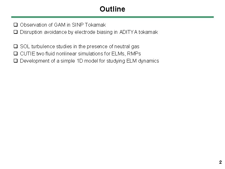 Outline q Observation of GAM in SINP Tokamak q Disruption avoidance by electrode biasing